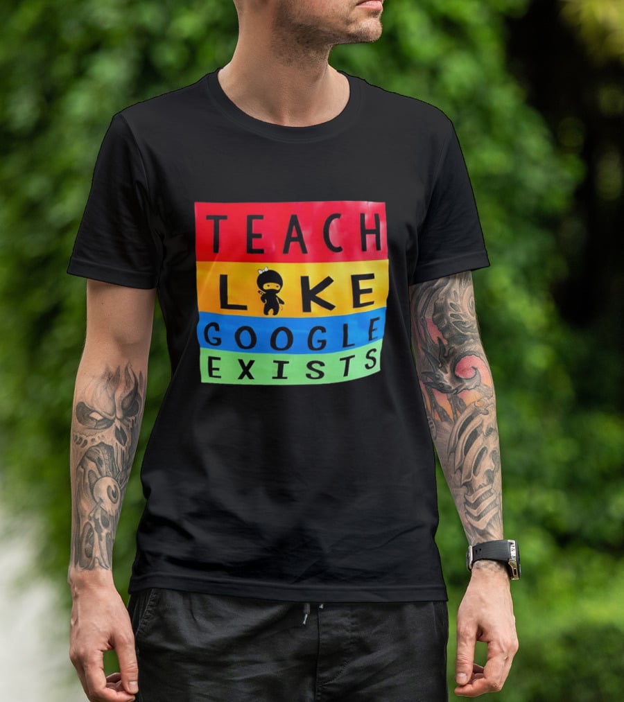 Teach Like Google Exists Ninja Character Classroom Motivation T-Shirt
