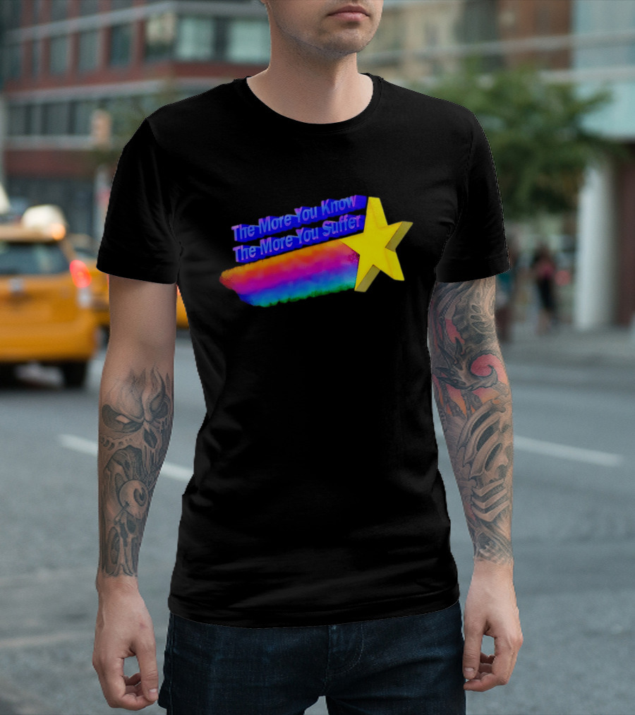 The More You Know The More You Suffer Star Rainbow T-Shirt