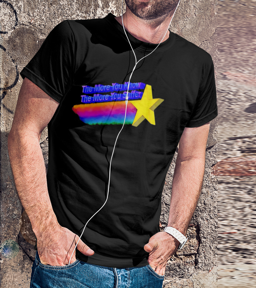 The More You Know The More You Suffer Star Rainbow T-Shirt