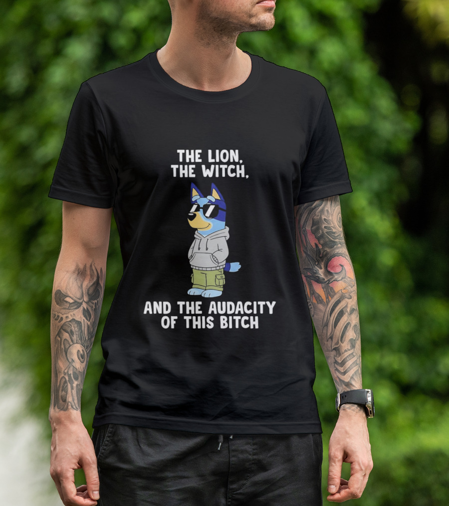 The Lion The Witch And The Audacity Of This Bitch Bluey Wearing And Sunglasses T-Shirt