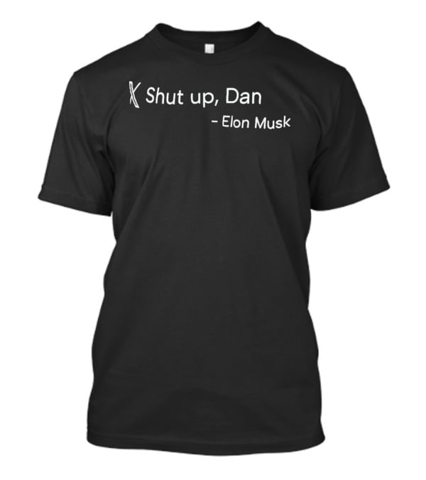 Shut Up Dan X Elon Musk T-Shirt