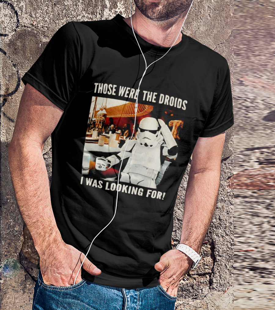 Those Were The Droids I Was Looking For Stormtrooper Star Wars Coffee Cantina T-Shirt
