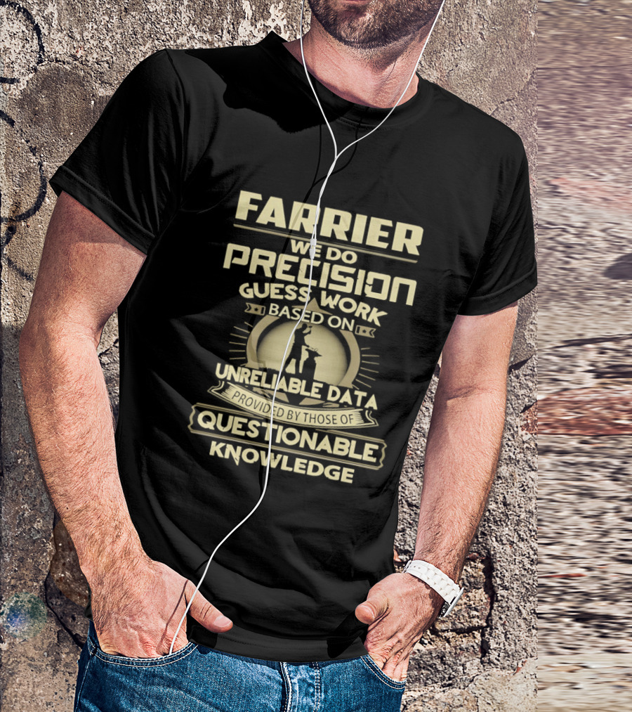 Farrier Precision Guess Work Unreliable Data Questionable Knowledge T-Shirt