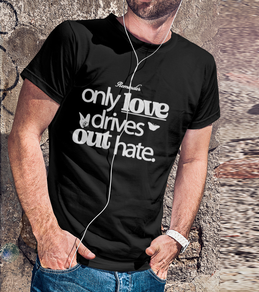 Remind Me Only Love Drives Out Hate Butterflies T-Shirt