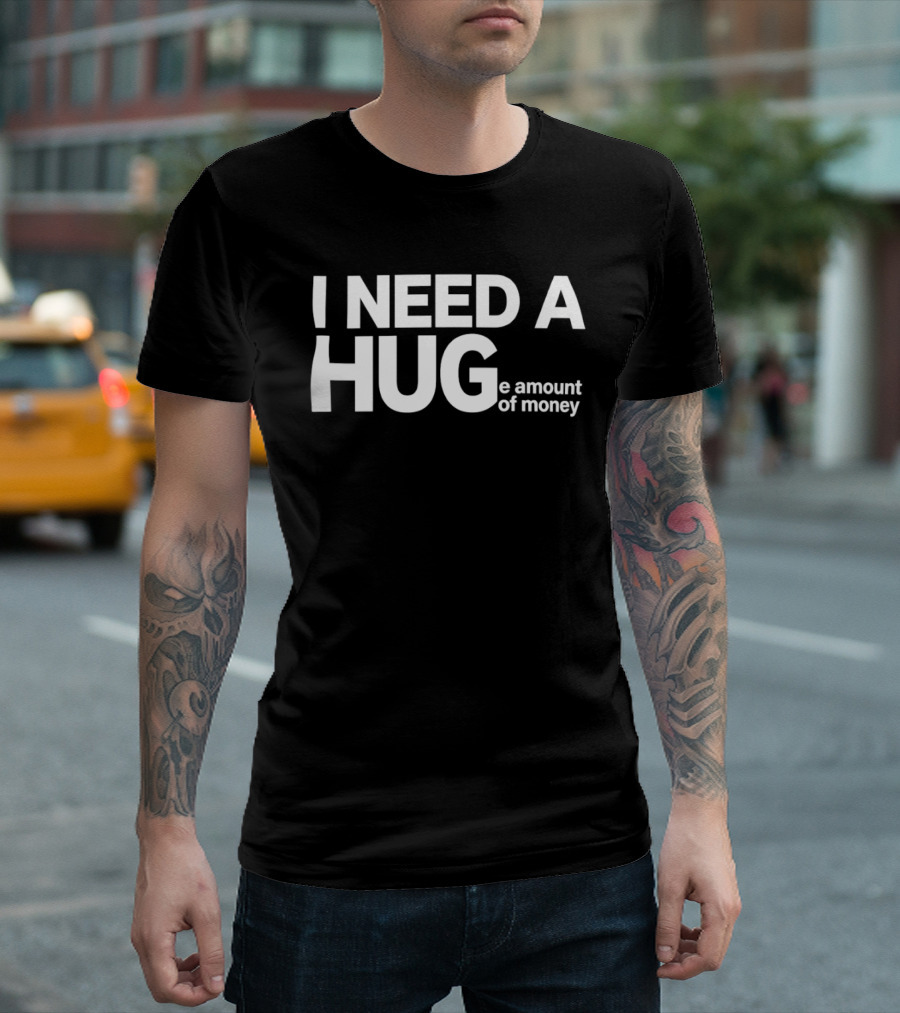 I Need A Huge Amount Of Money Playful T-Shirt