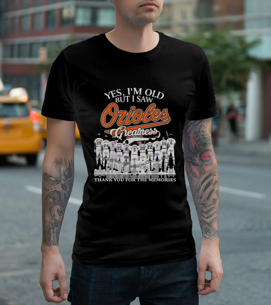 Yes I'm Old But I Saw Orioles Greatness Thank You For The Memories T-Shirt