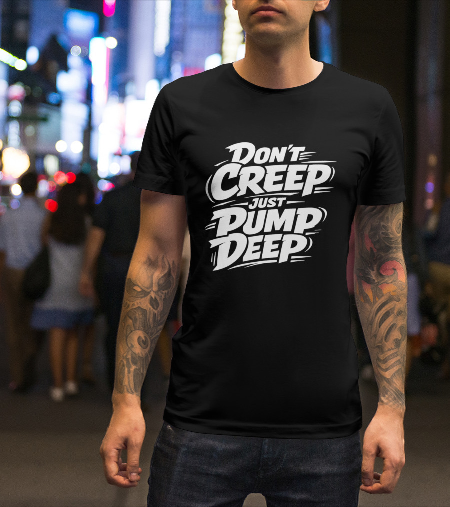 Don't Creep Just Pump Deep Bold Motivational Lettering T-Shirt