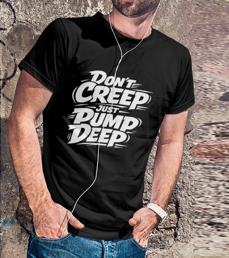 Don't Creep Just Pump Deep Bold Motivational Lettering T-Shirt
