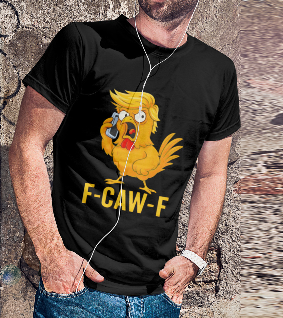 F Caw F Trump Chicken Cartoon Phone T-Shirt
