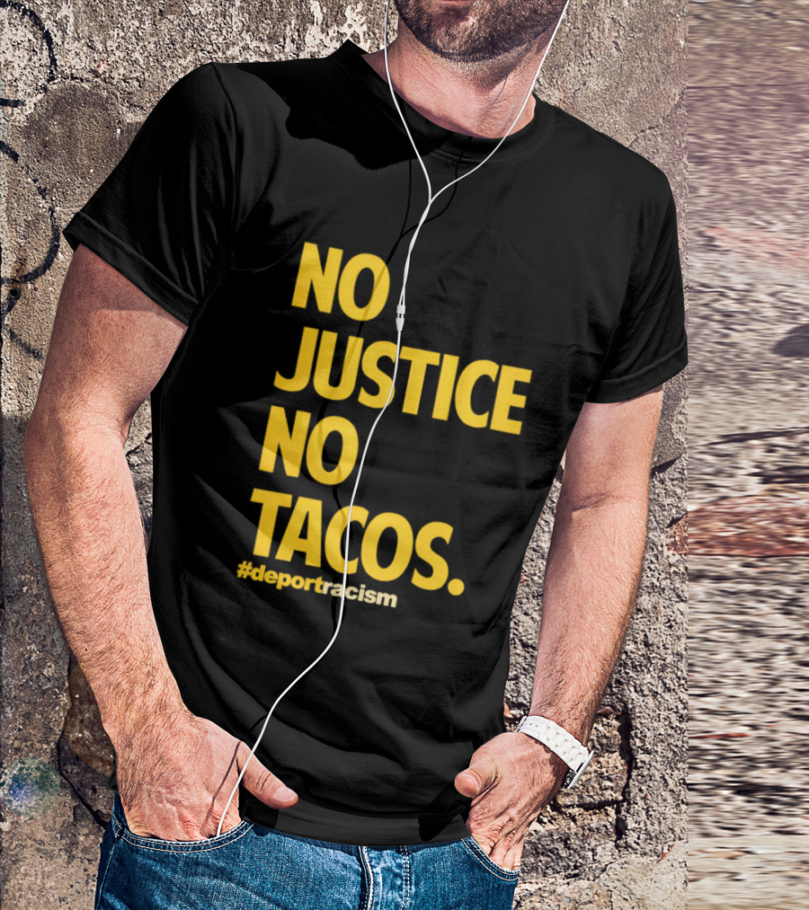 No Justice No Tacos Deport Racism Hashtag T-Shirt