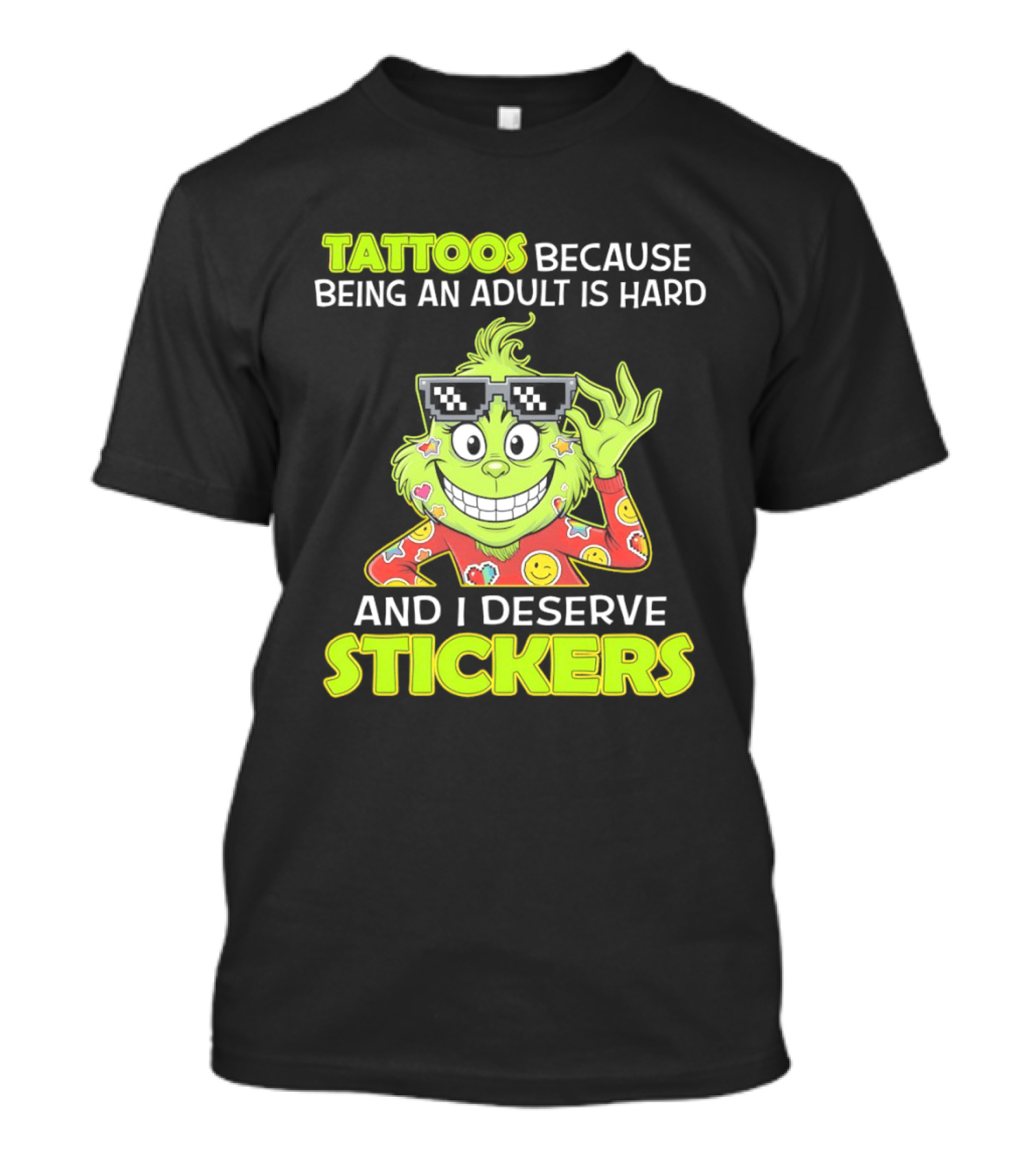 Tattoos Because Being An Adult Is Hard And I Deserve Stickers Grinch T-Shirt