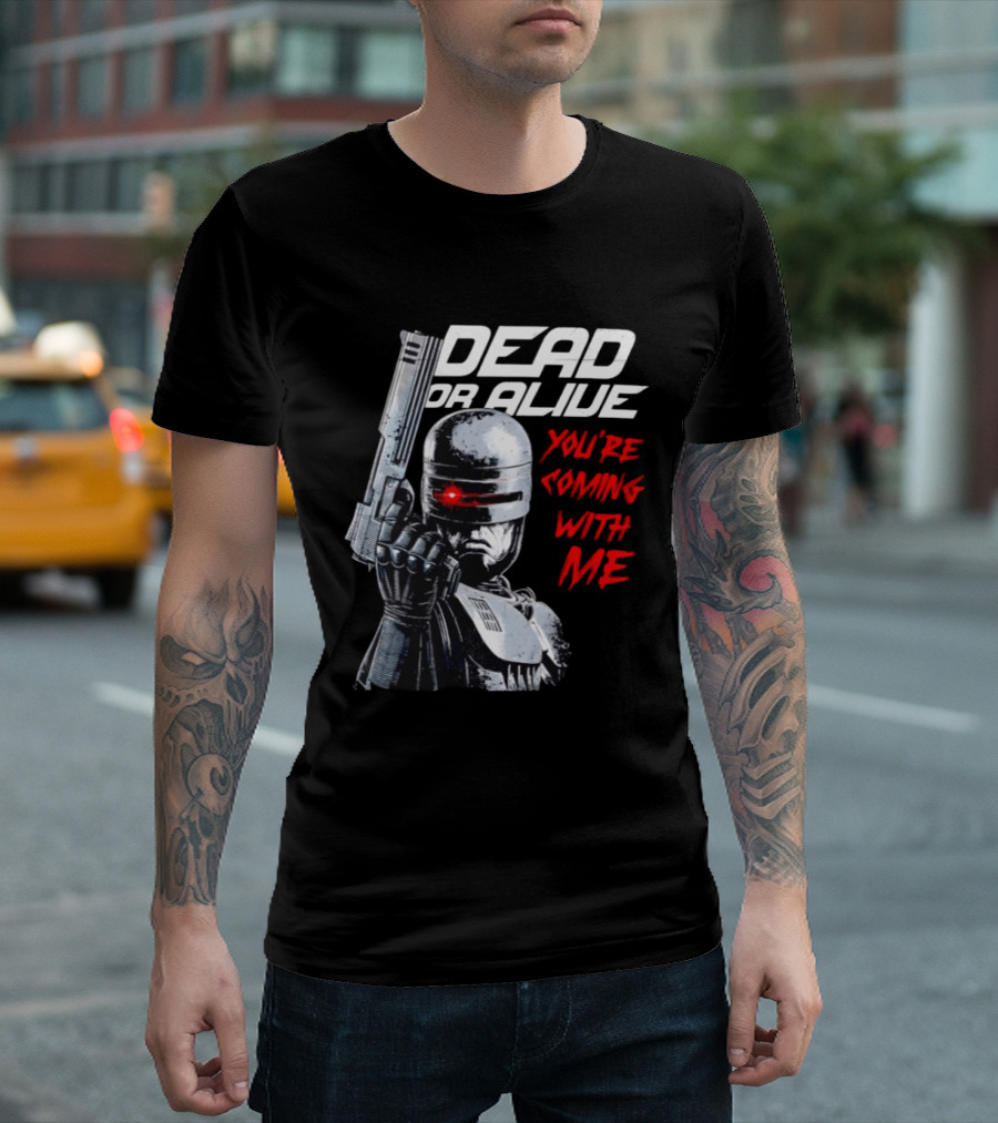 RoboCop Pistol Encounter Dead Or Alive You're Coming With Me T-Shirt