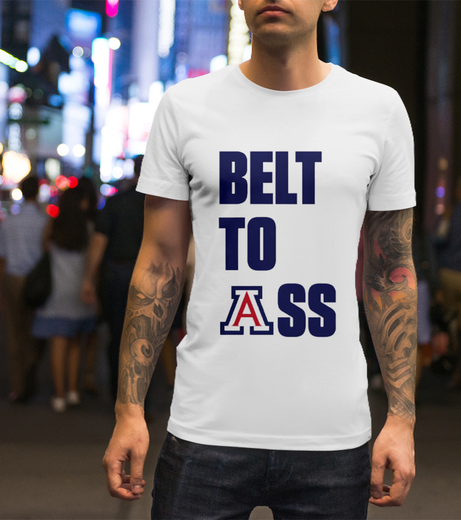 Arizona Wildcats Belt To Ass Bold College Sports Rivalry T-Shirt