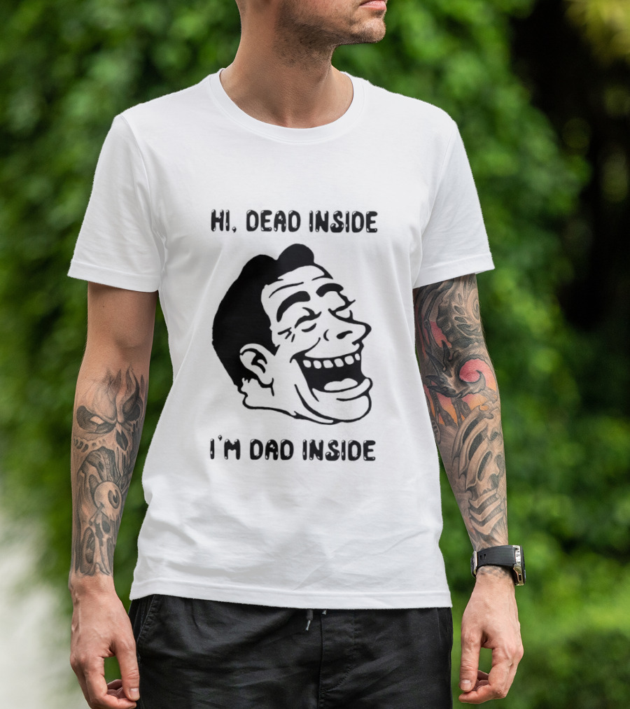 Hi Dead Inside I'm Dad Inside Grinning Face Meme T-Shirt