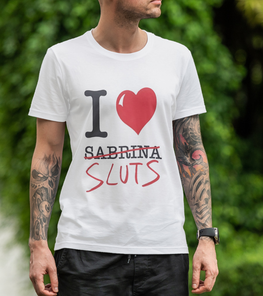I Love Sabrina Sluts Crossed Out With Heart T-Shirt