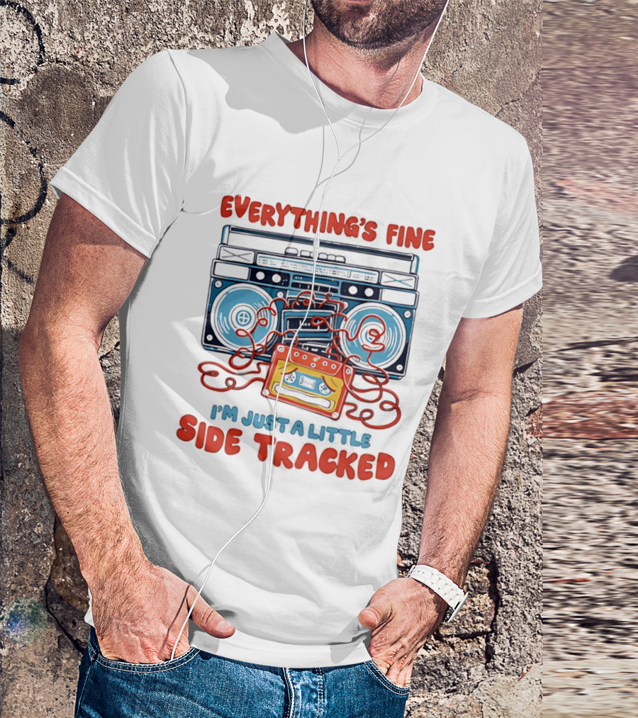 Everything's Fine Boombox Cassette I'm Just A Little Side Tracked T-Shirt
