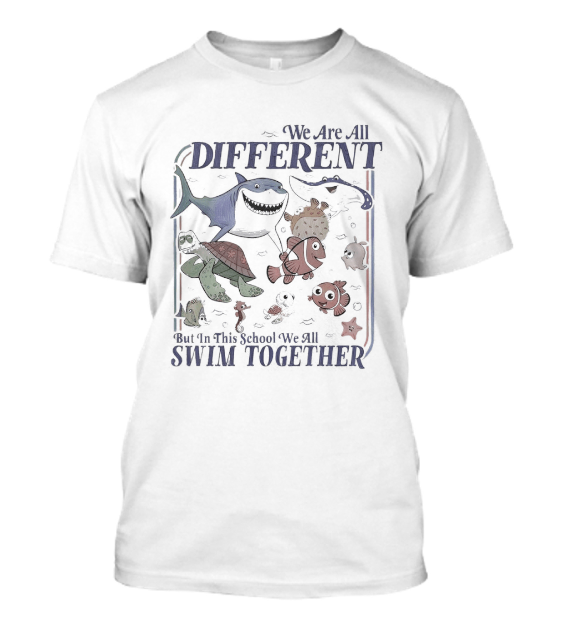 We Are All Different But In This School We All Swim Together Finding Nemo Movie T-Shirt