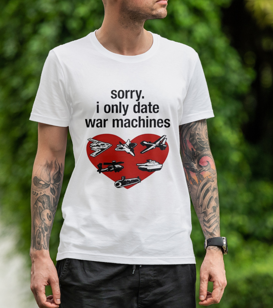 Sorry I Only Date War Machines Heart Tanks Planes Helicopter T-Shirt