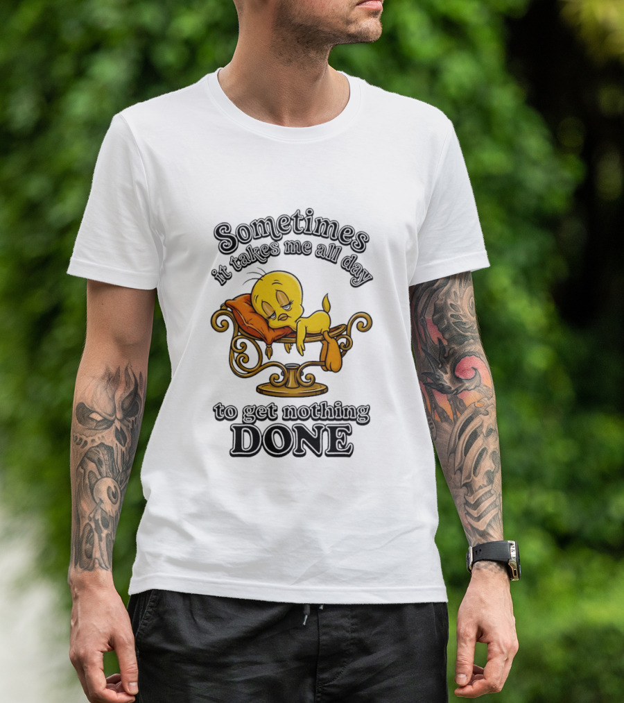 Sometimes It Takes Me All Day To Get Nothing Done Tweety Bird Relaxing T-Shirt
