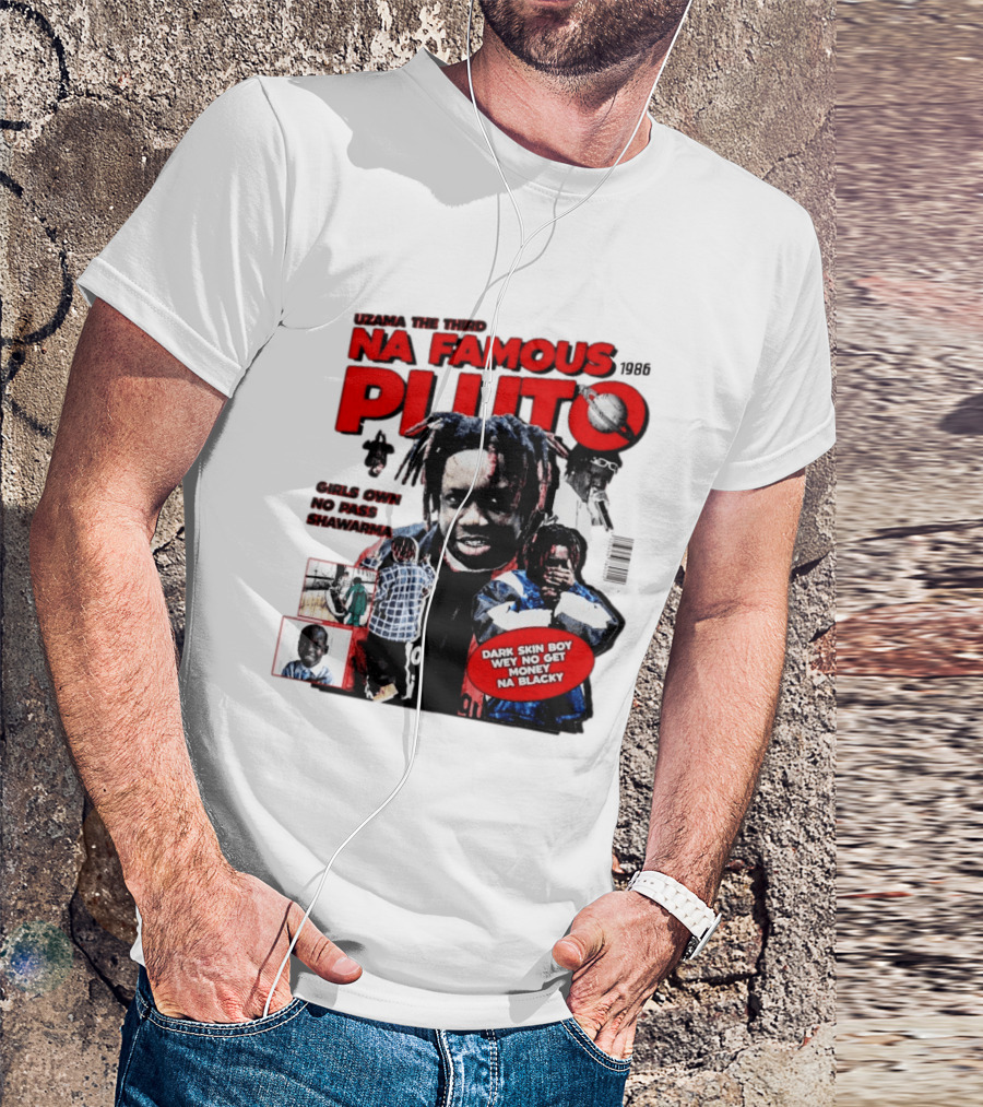 Uzama The Third Na Famous Pluto 1986 Dark Skin Boy We No Get Money Na Blacky T-Shirt