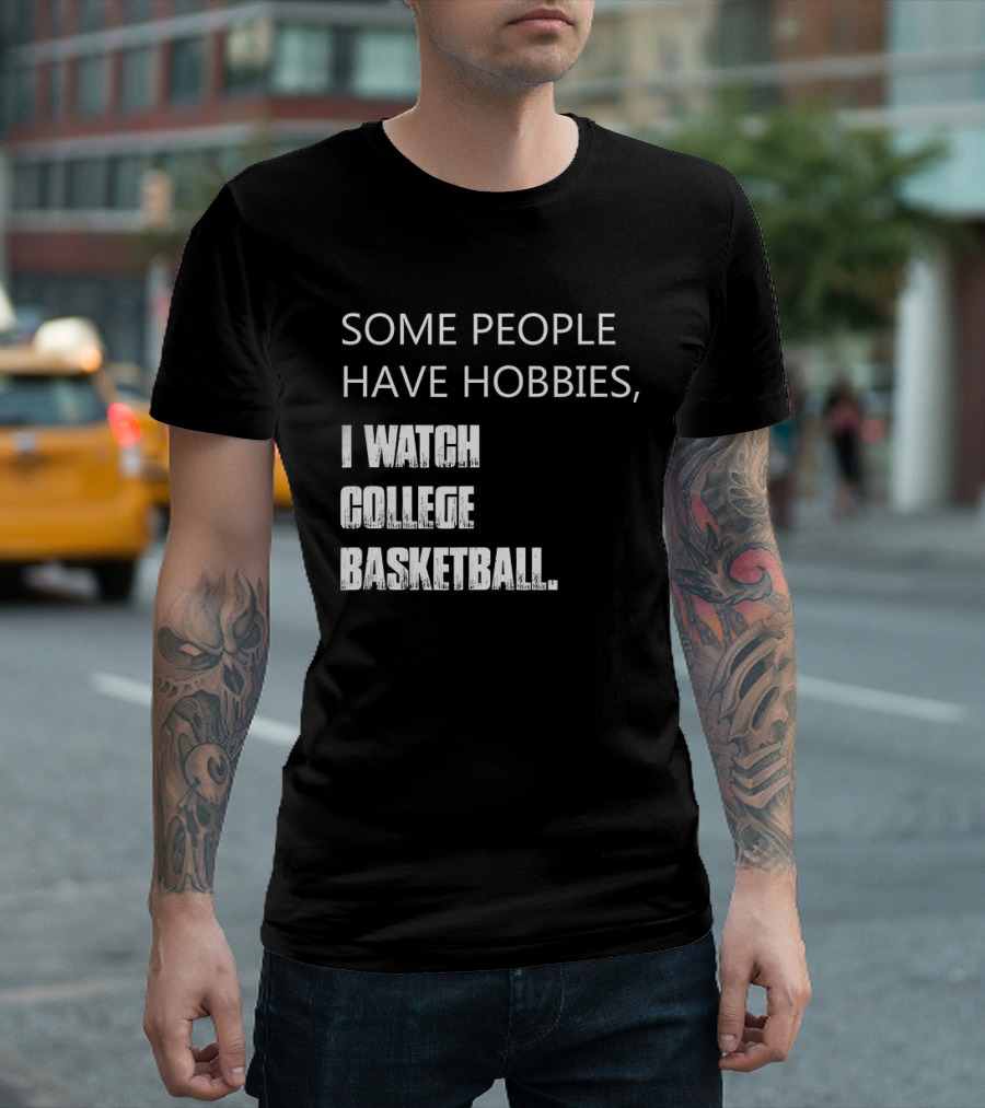 Some People Have Hobbies I College Basketball T-Shirt