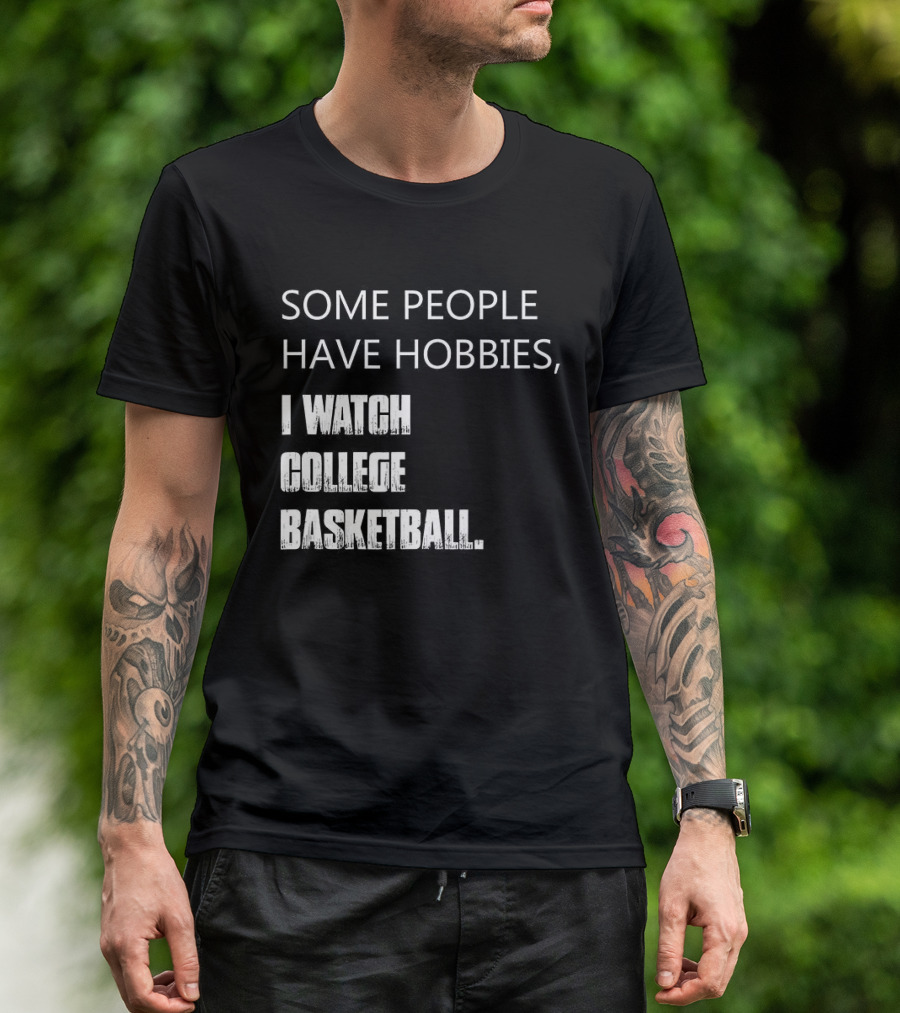 Some People Have Hobbies I College Basketball T-Shirt
