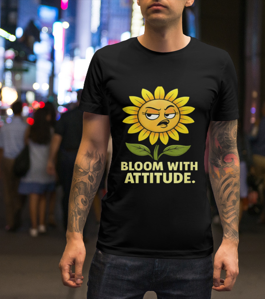 Bloom With Attitude Sunflower Sassy Expression T-Shirt