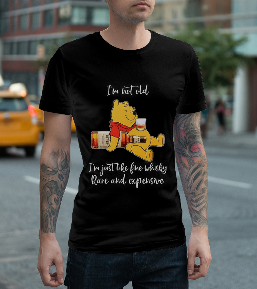 Winnie The Pooh I'm Not Old I'm Just Like Fine Whisky Rare And Expensive T-Shirt
