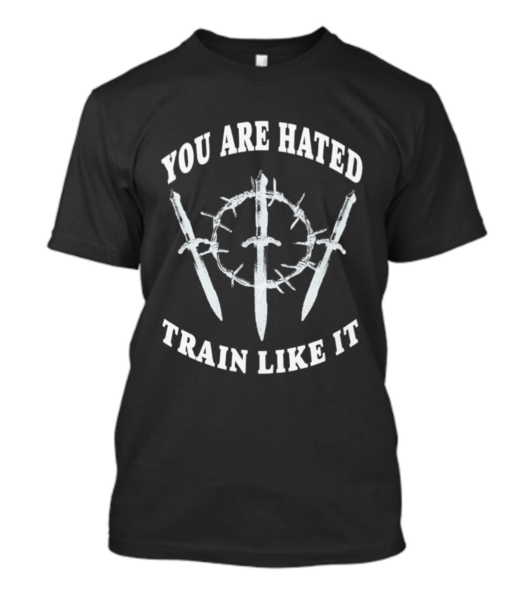 You Are Hated Train Like It Sword Crown Motivational Training T-Shirt