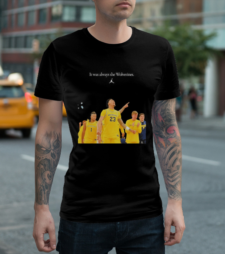 It Was Always The Michigan Wolverines 2026 NCAA Mens Basketball Team Celebration T-Shirt