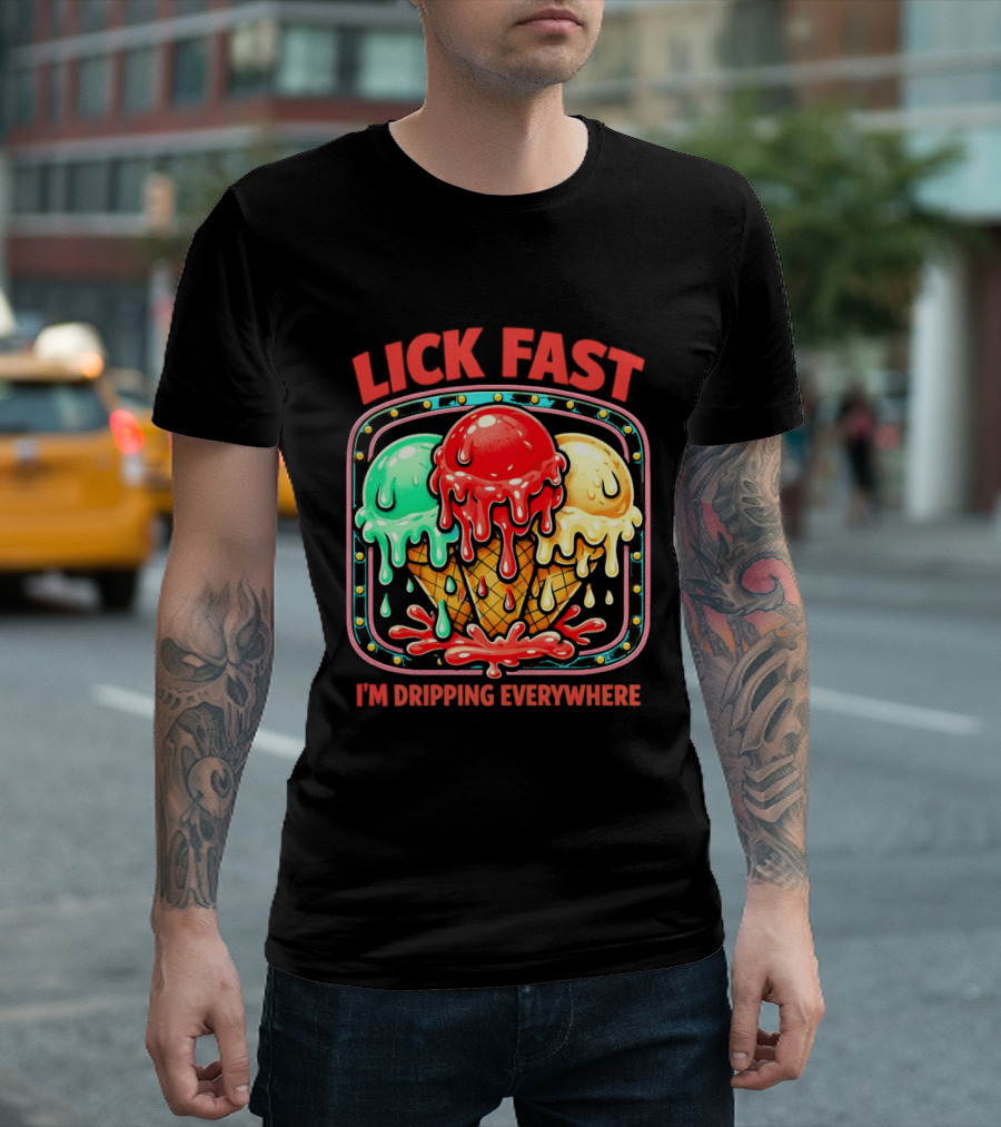 Lick Fast Ice Cream Cone I'm Dripping Everywhere T-Shirt