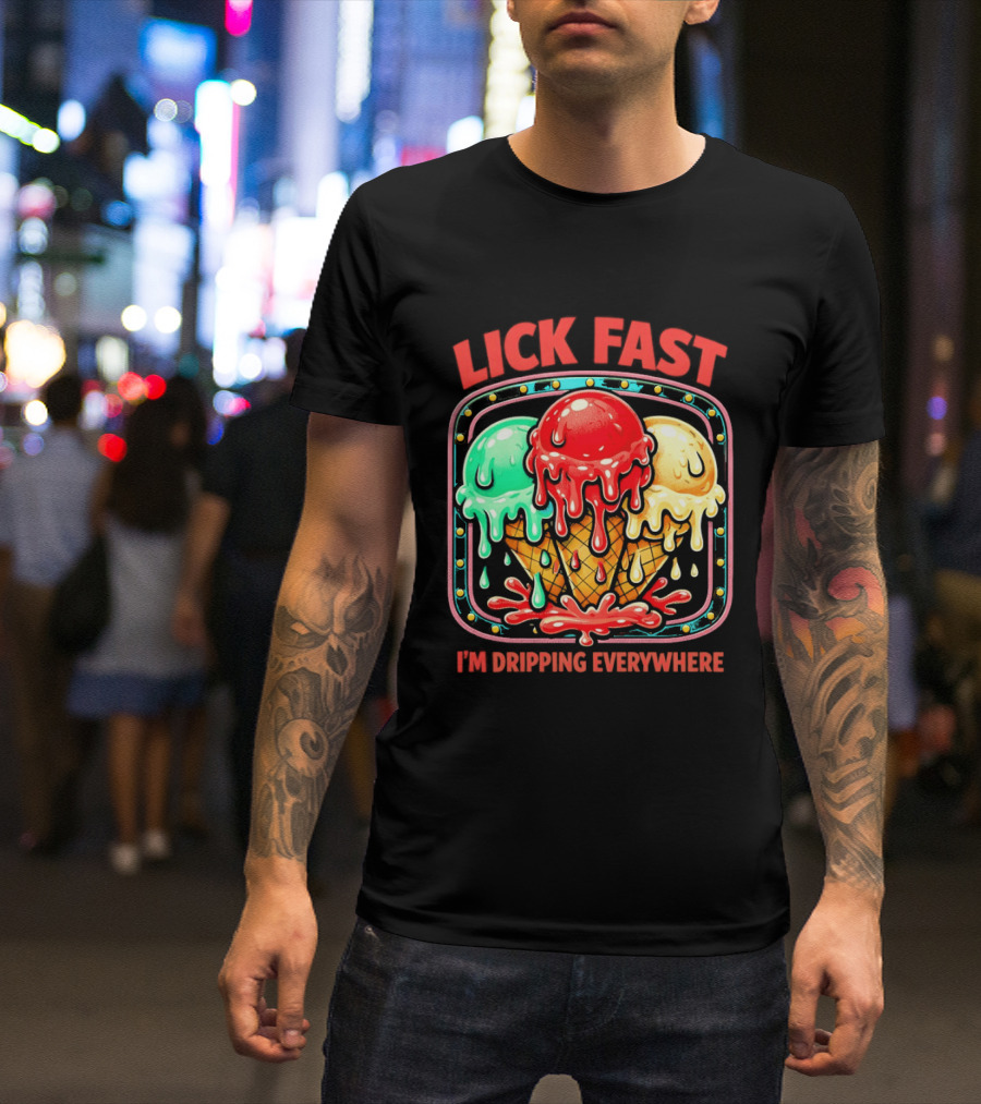 Lick Fast Ice Cream Cone I'm Dripping Everywhere T-Shirt
