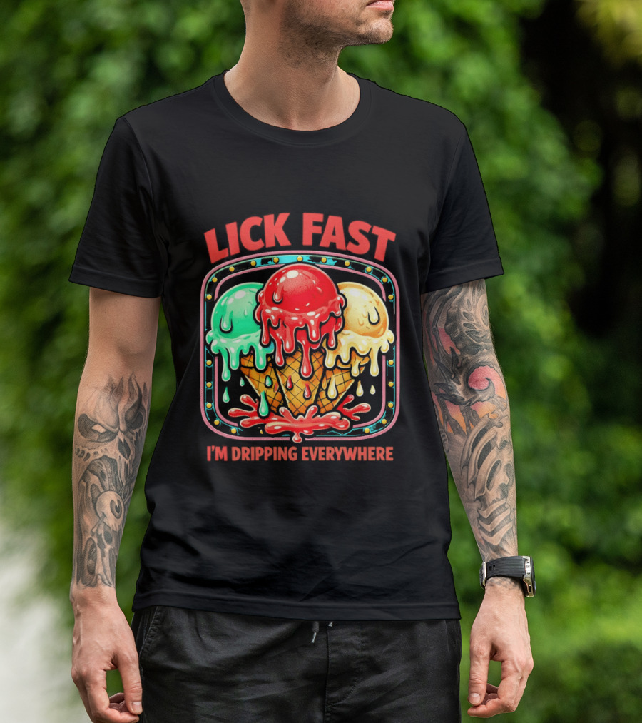 Lick Fast Ice Cream Cone I'm Dripping Everywhere T-Shirt