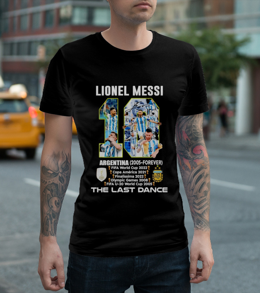 Lionel Messi Argentina 10 FIFA World Cup 2022 Copa America 2021 Finalissima 2022 Olympic Games 2008 FIFA U 20 World Cup 2005 The Last Dance T-Shirt