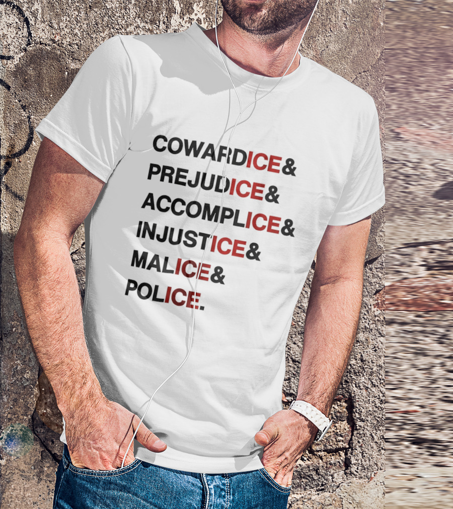 Cowardice Prejudice Accomplice Injustice Malice Police Text Anti Ice T-Shirt