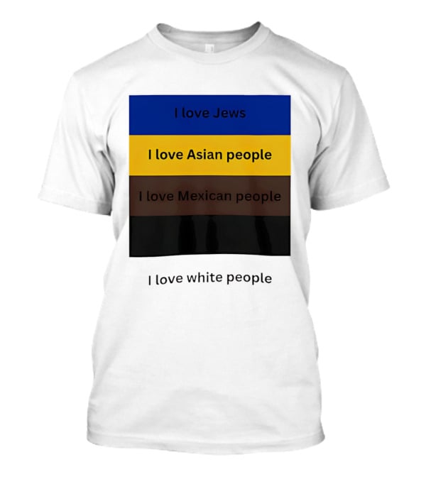 I Love Jews Asian Mexican White People Inclusivity Message T-Shirt
