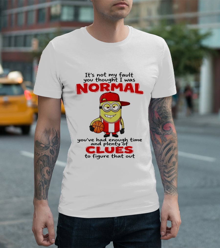 It's Not My Fault You Thought I Was Normal Plenty Of Clues Basketball Minion T-Shirt