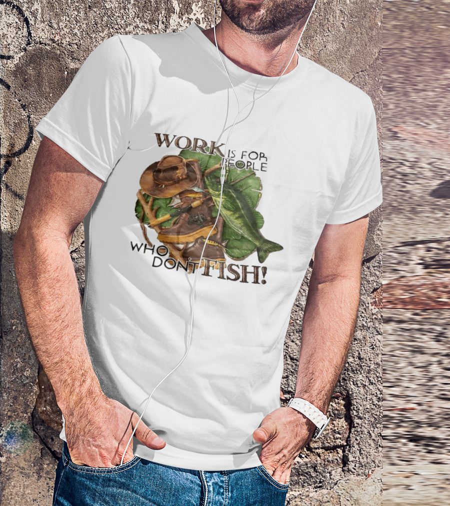 Work Is For People Who Don't Fish Cowboy Hat Boots Fishing Rod Bass T-Shirt