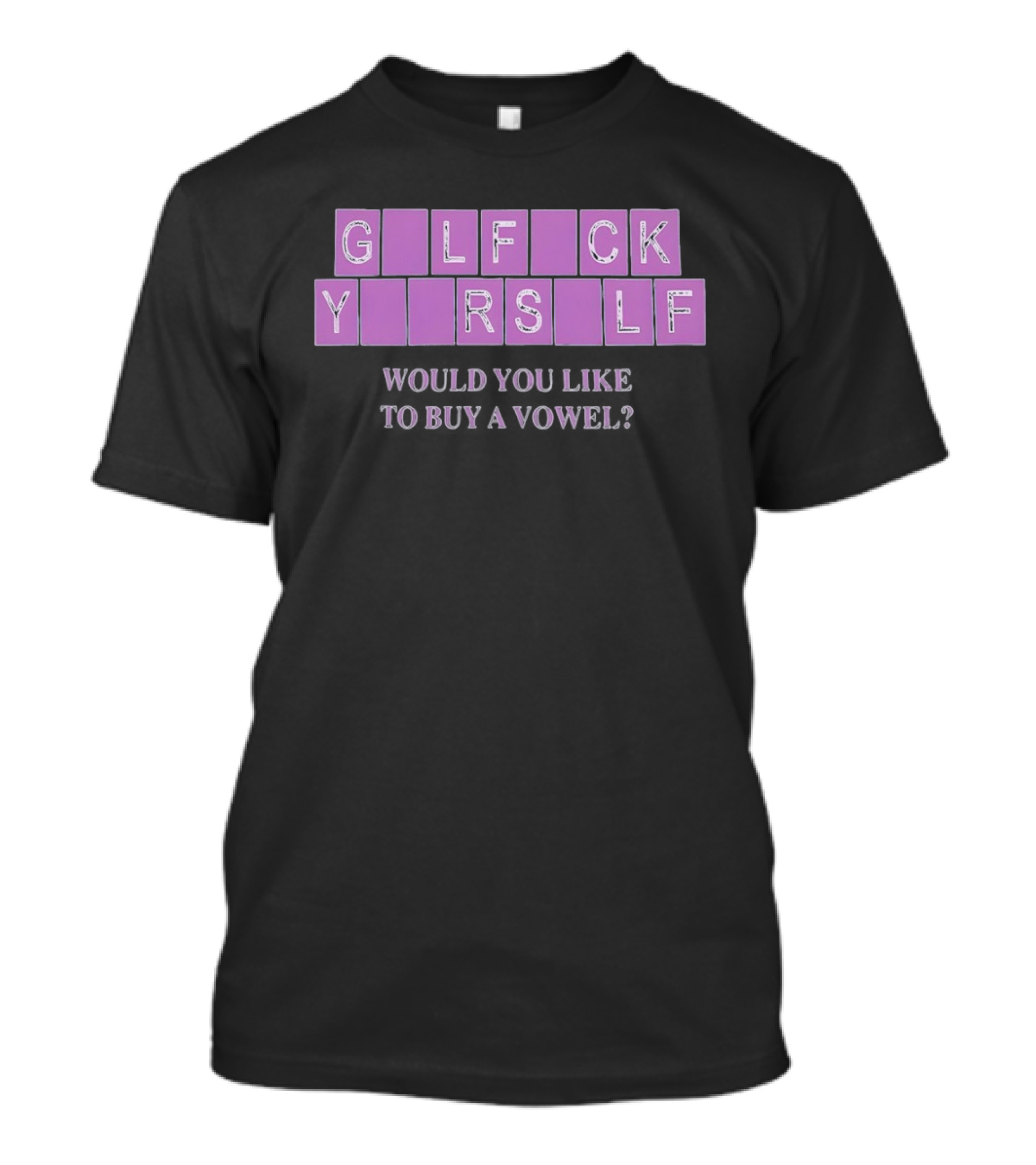 G L F C K Y R S L F Would You Like To Buy A Vowel T-Shirt