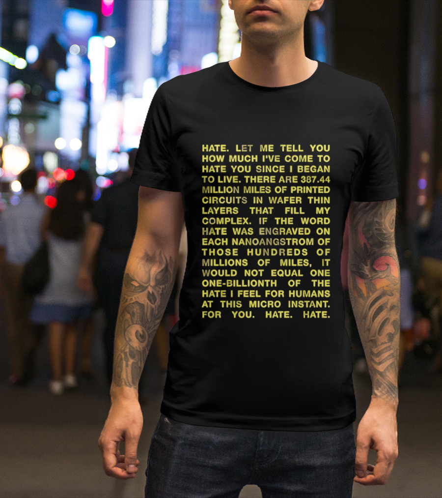 Hate Let Me Tell You How Much I've Come To Hate You Since I Began To Live 88744 Million Miles Printed Circuits Hate Engraved Hate For Humans T-Shirt