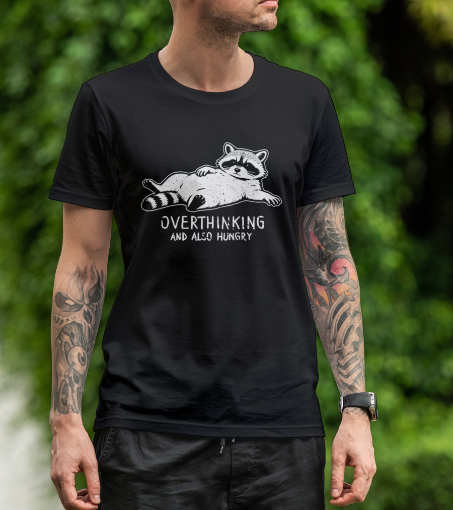 Overthinking Raccoon And Also Hungry Fun T-Shirt