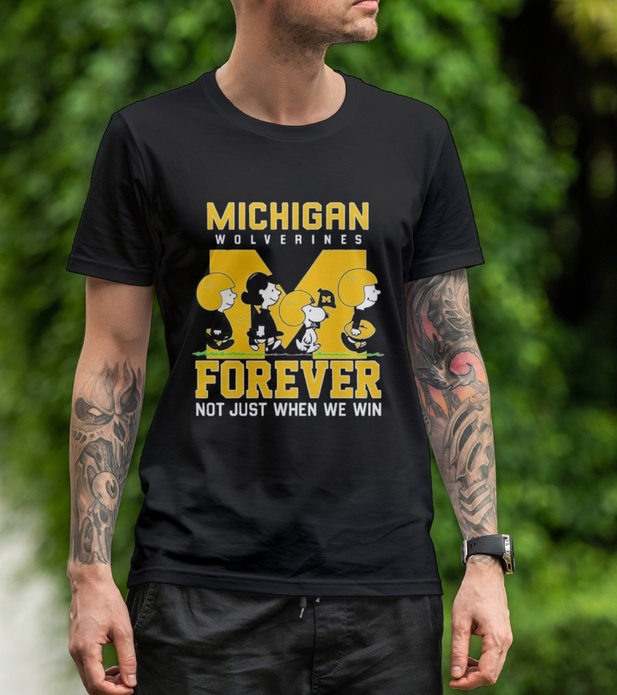 Michigan Wolverines Forever Not Just When We Win T-Shirt