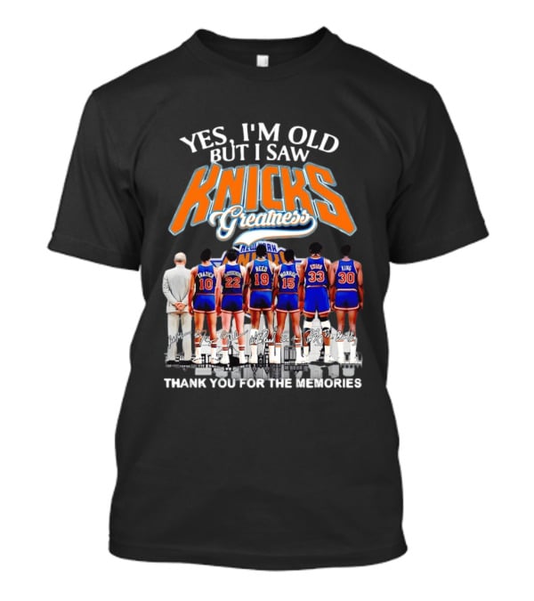 Yes I'm Old But I Saw Knicks Greatness New York Memories T-Shirt