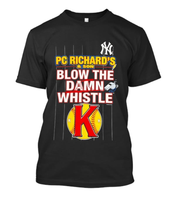 New York Yankees PC Richard's And Son Blow The Damn Whistle K Baseball T-Shirt
