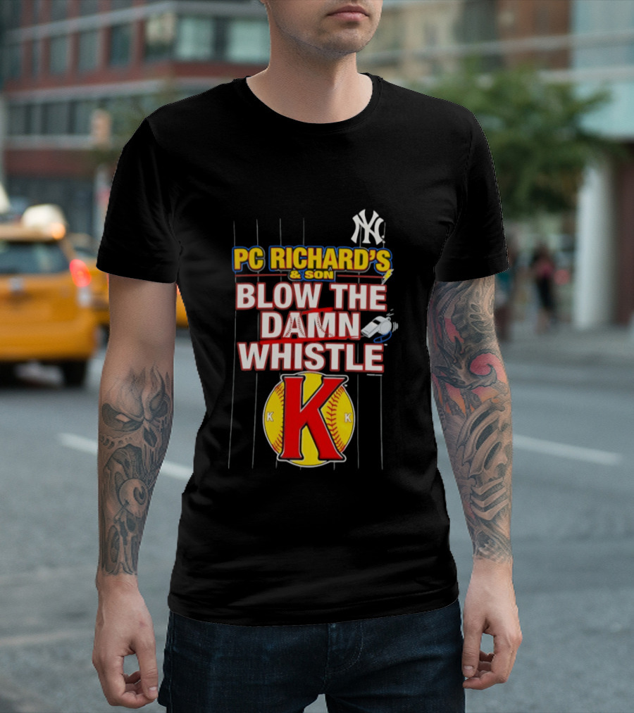 New York Yankees PC Richard's And Son Blow The Damn Whistle K Baseball T-Shirt