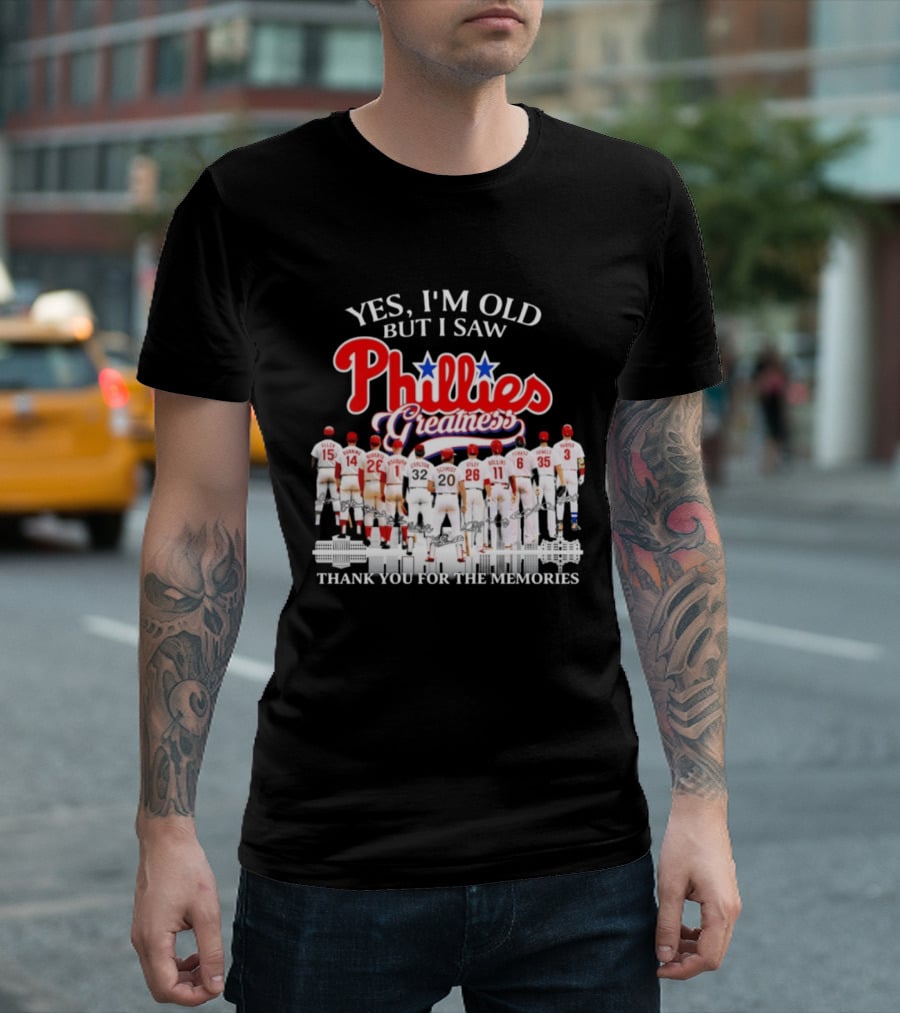 Yes I'm Old But I Saw Phillies Greatness Thank You For The Memories T-Shirt
