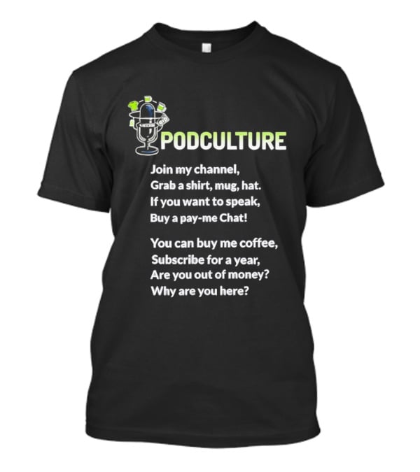 Podculture Join My Channel Grab A Hat Subscribe Buy Me Coffee T-Shirt