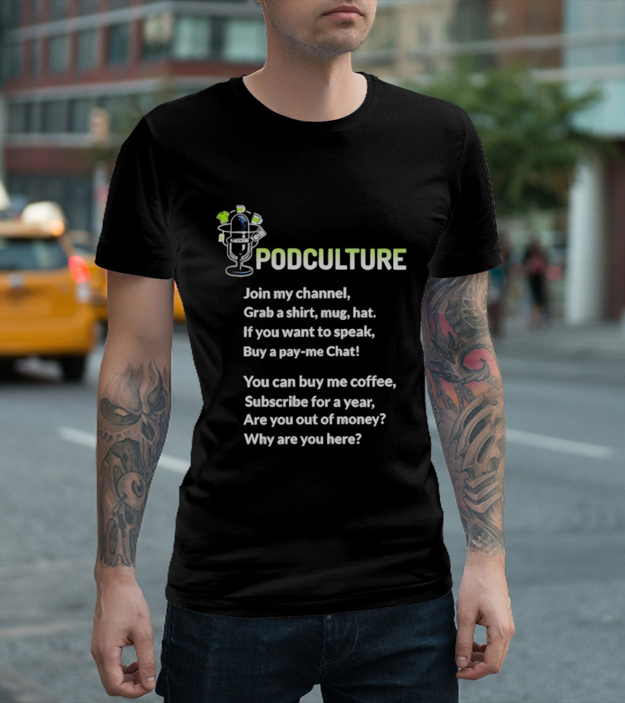 Podculture Join My Channel Grab A Hat Subscribe Buy Me Coffee T-Shirt