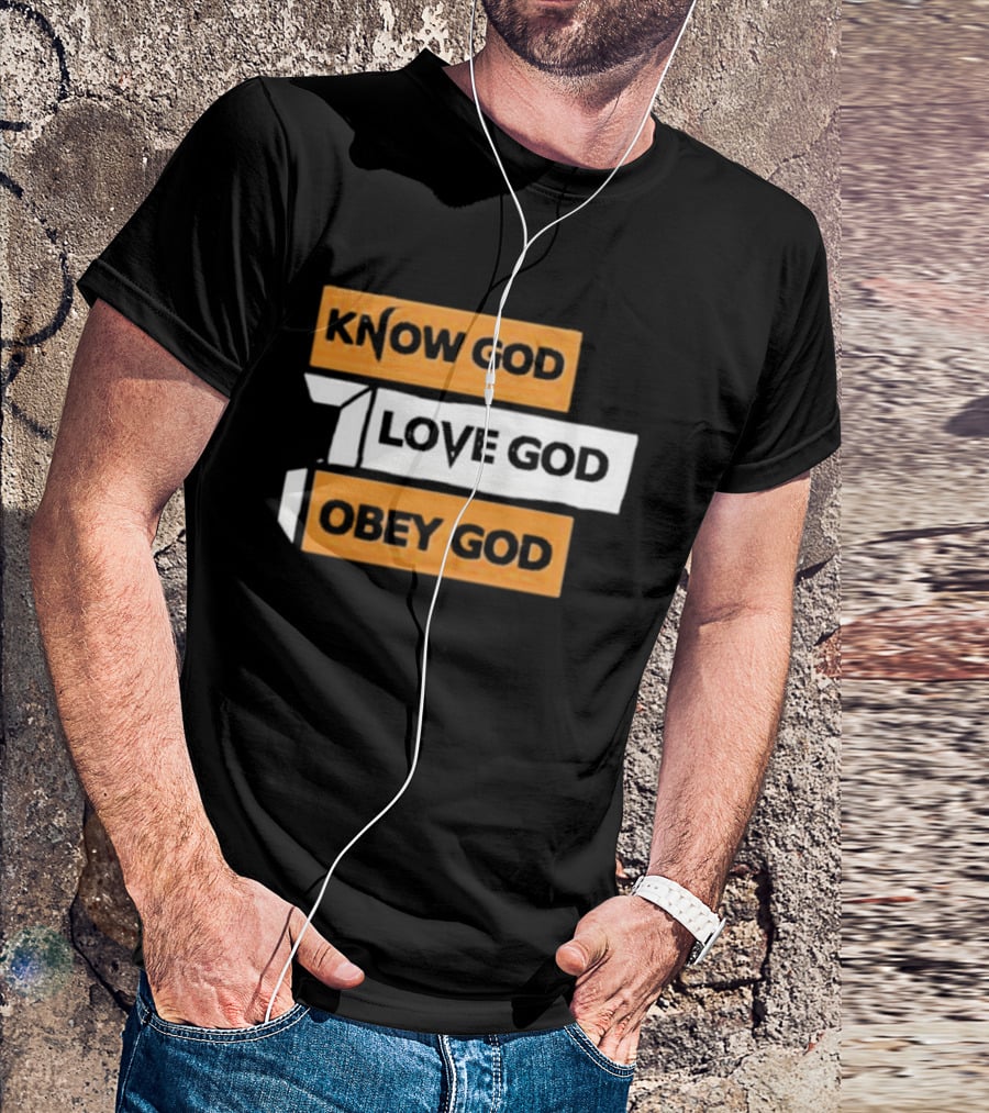 Know God Love God Obey God Christian Faith Inspirational Message T-Shirt
