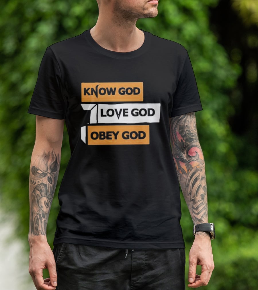 Know God Love God Obey God Christian Faith Inspirational Message T-Shirt